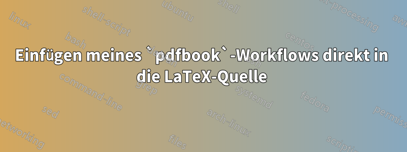 Einfügen meines `pdfbook`-Workflows direkt in die LaTeX-Quelle