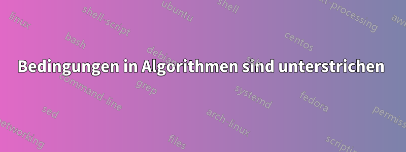 Bedingungen in Algorithmen sind unterstrichen