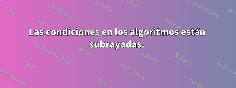 Las condiciones en los algoritmos están subrayadas.