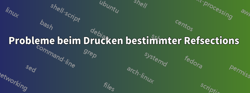 Probleme beim Drucken bestimmter Refsections