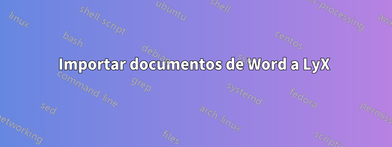 Importar documentos de Word a LyX