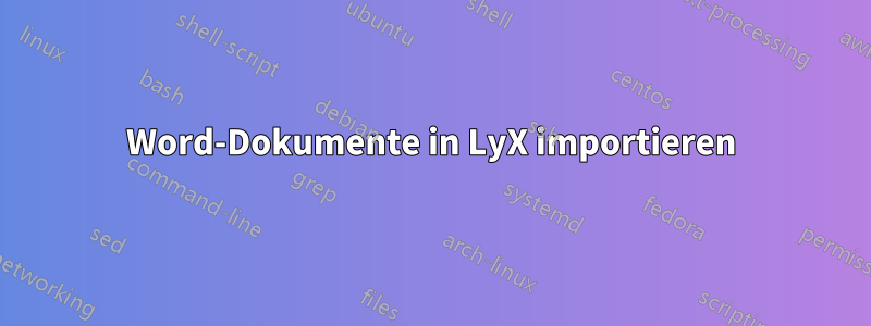 Word-Dokumente in LyX importieren