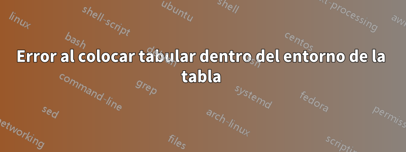 Error al colocar tabular dentro del entorno de la tabla