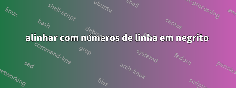 alinhar com números de linha em negrito