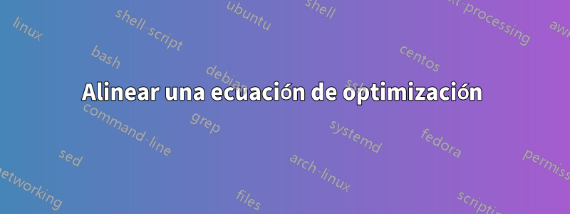 Alinear una ecuación de optimización