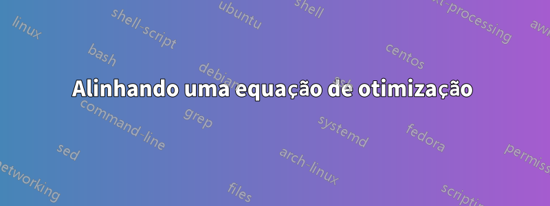 Alinhando uma equação de otimização