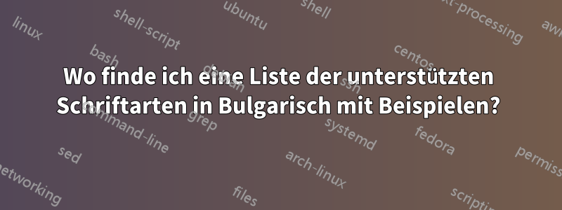 Wo finde ich eine Liste der unterstützten Schriftarten in Bulgarisch mit Beispielen?