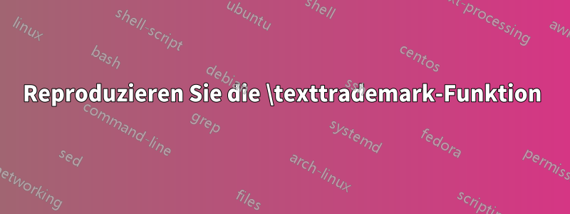 Reproduzieren Sie die \texttrademark-Funktion