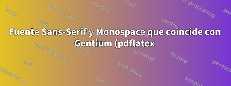 Fuente Sans-Serif y Monospace que coincide con Gentium (pdflatex)
