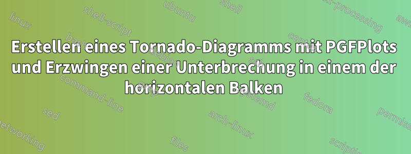 Erstellen eines Tornado-Diagramms mit PGFPlots und Erzwingen einer Unterbrechung in einem der horizontalen Balken