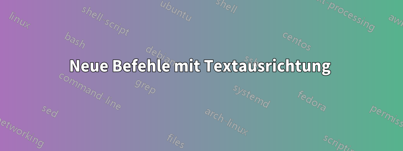 Neue Befehle mit Textausrichtung