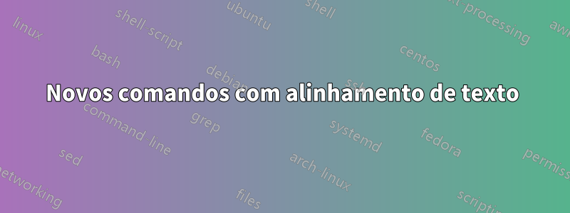 Novos comandos com alinhamento de texto