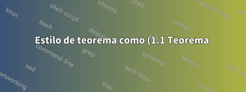 Estilo de teorema como (1.1 Teorema) y teoremas personalizados como (1.2 Teorema del valor intermedio)
