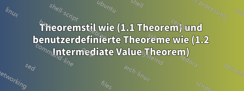 Theoremstil wie (1.1 Theorem) und benutzerdefinierte Theoreme wie (1.2 Intermediate Value Theorem)