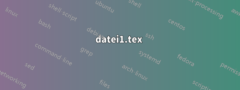 datei1.tex