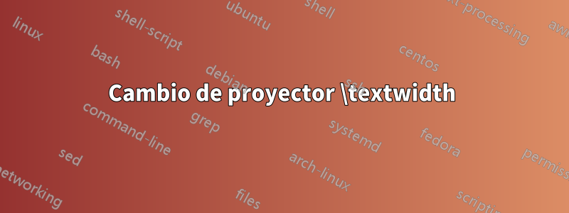 Cambio de proyector \textwidth