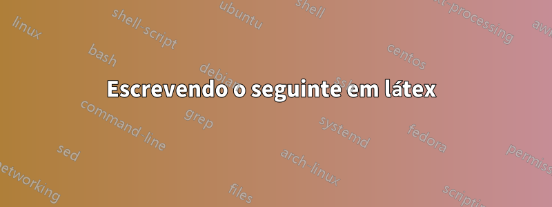 Escrevendo o seguinte em látex 