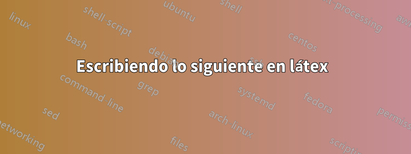 Escribiendo lo siguiente en látex 