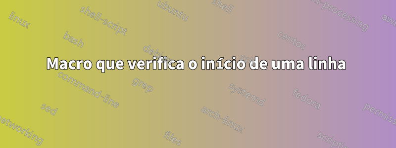 Macro que verifica o início de uma linha