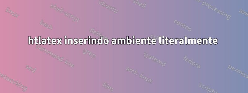 htlatex inserindo ambiente literalmente