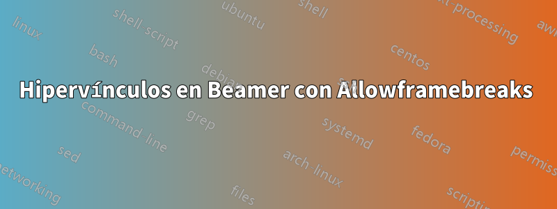 Hipervínculos en Beamer con Allowframebreaks