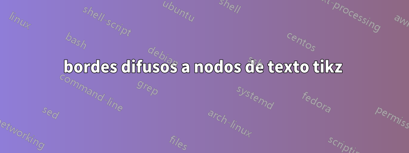 bordes difusos a nodos de texto tikz