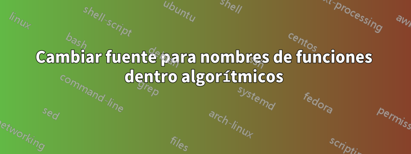 Cambiar fuente para nombres de funciones dentro algorítmicos