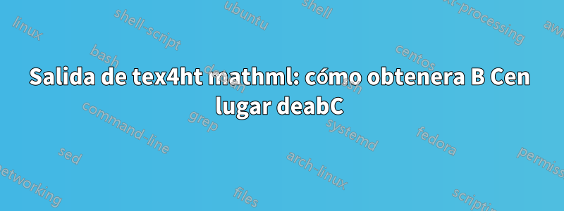 Salida de tex4ht mathml: cómo obtenera B Cen lugar deabC