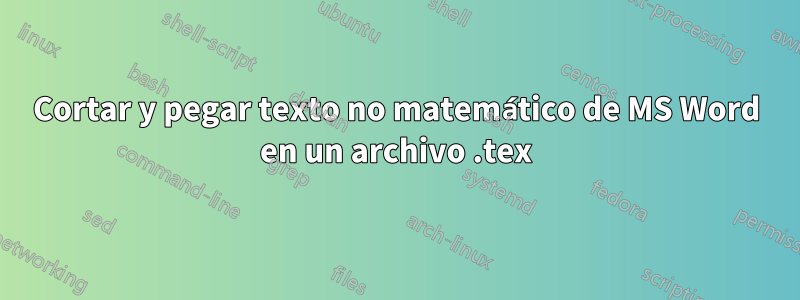 Cortar y pegar texto no matemático de MS Word en un archivo .tex