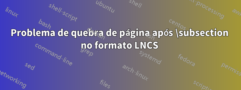 Problema de quebra de página após \subsection no formato LNCS