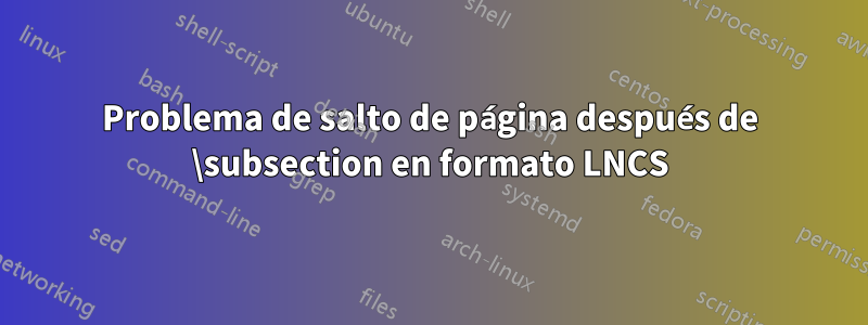 Problema de salto de página después de \subsection en formato LNCS