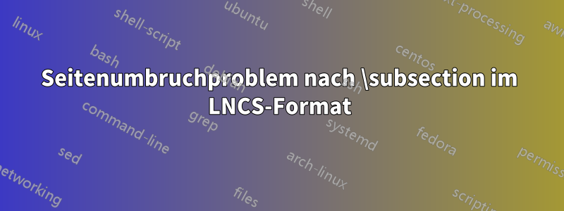 Seitenumbruchproblem nach \subsection im LNCS-Format