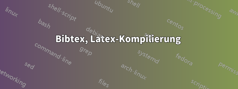 Bibtex, Latex-Kompilierung