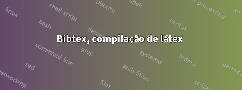 Bibtex, compilação de látex