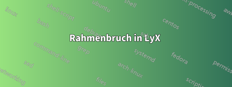 Rahmenbruch in LyX