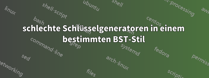 schlechte Schlüsselgeneratoren in einem bestimmten BST-Stil