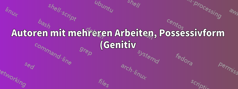 Autoren mit mehreren Arbeiten, Possessivform (Genitiv) des Zitierbefehls