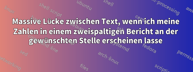 Massive Lücke zwischen Text, wenn ich meine Zahlen in einem zweispaltigen Bericht an der gewünschten Stelle erscheinen lasse