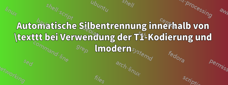 Automatische Silbentrennung innerhalb von \texttt bei Verwendung der T1-Kodierung und lmodern