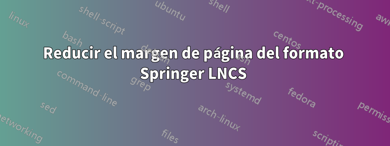 Reducir el margen de página del formato Springer LNCS