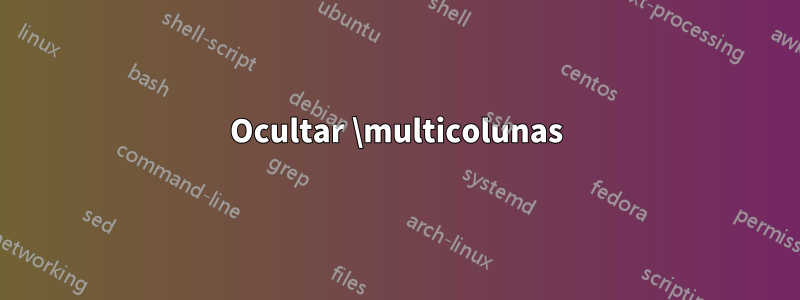 Ocultar \multicolunas