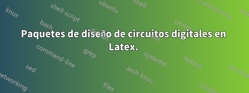 Paquetes de diseño de circuitos digitales en Latex.