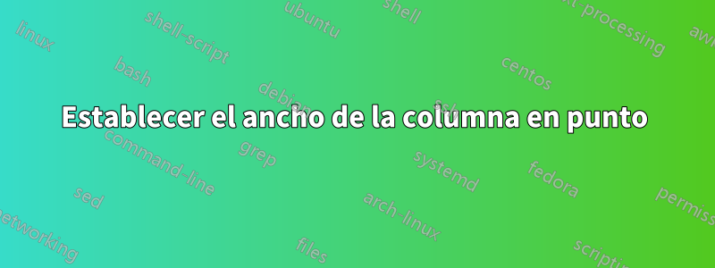 Establecer el ancho de la columna en punto