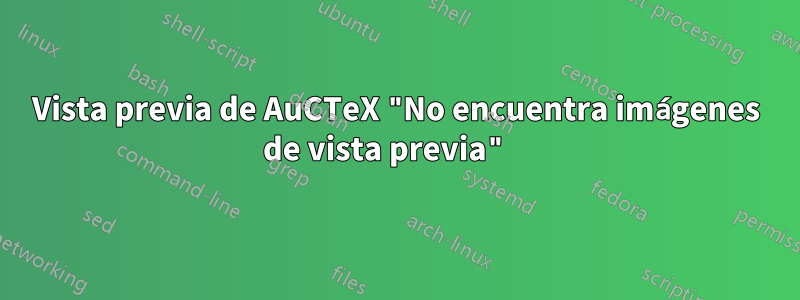 Vista previa de AuCTeX "No encuentra imágenes de vista previa" 