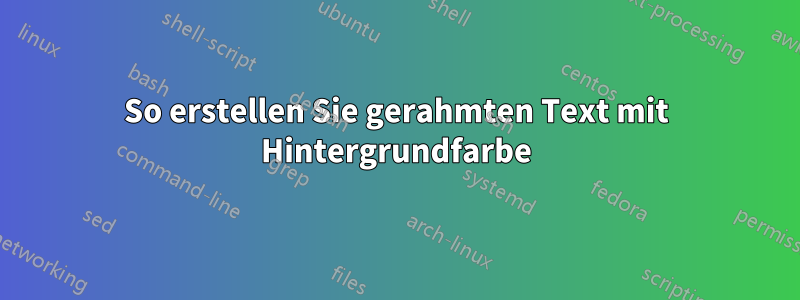 So erstellen Sie gerahmten Text mit Hintergrundfarbe