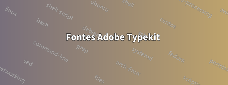 Fontes Adobe Typekit