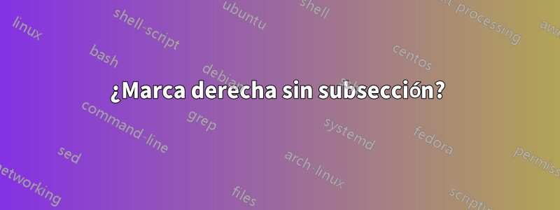 ¿Marca derecha sin subsección?