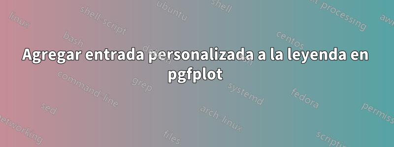 Agregar entrada personalizada a la leyenda en pgfplot