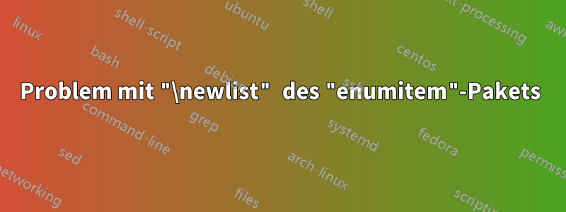 Problem mit "\newlist" des "enumitem"-Pakets