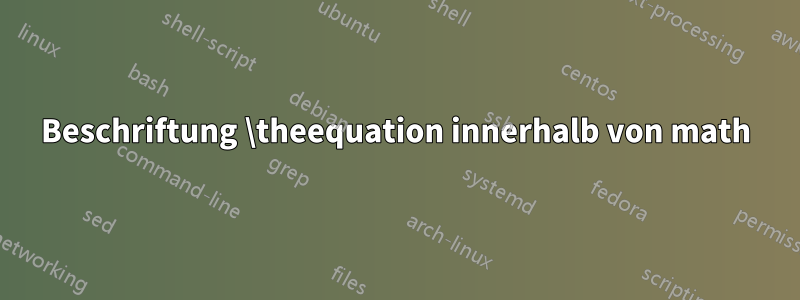 Beschriftung \theequation innerhalb von math